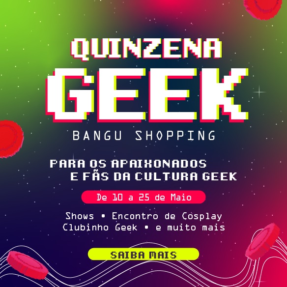 Quinzena Geek Bangu Shopping